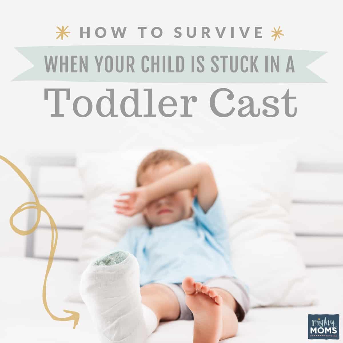 This is how to get through the next six weeks with a toddler cast - MightyMoms.club