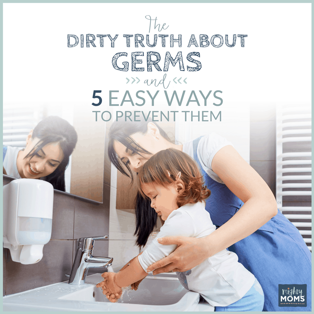 The Dirty Truth About Germs and 5 Easy Ways to Prevent Them - MightyMoms.club