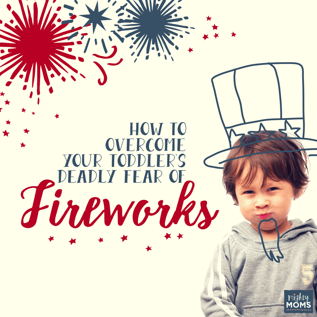 How to Overcome Your Toddler's Fear of Fireworks - MightyMoms.club