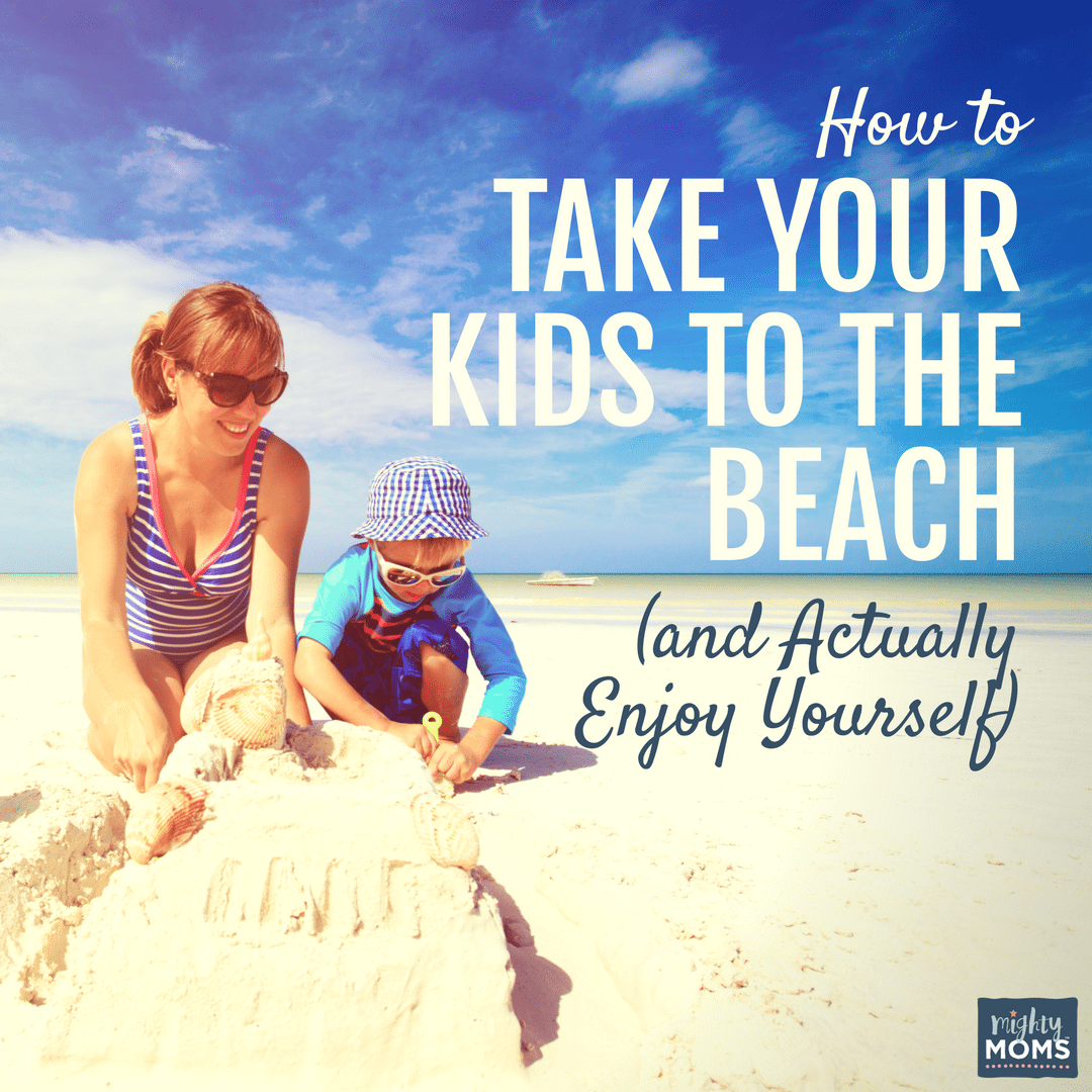 How to Take Your Kids to the Beach (And Actually Enjoy Yourself) - MightyMoms.club