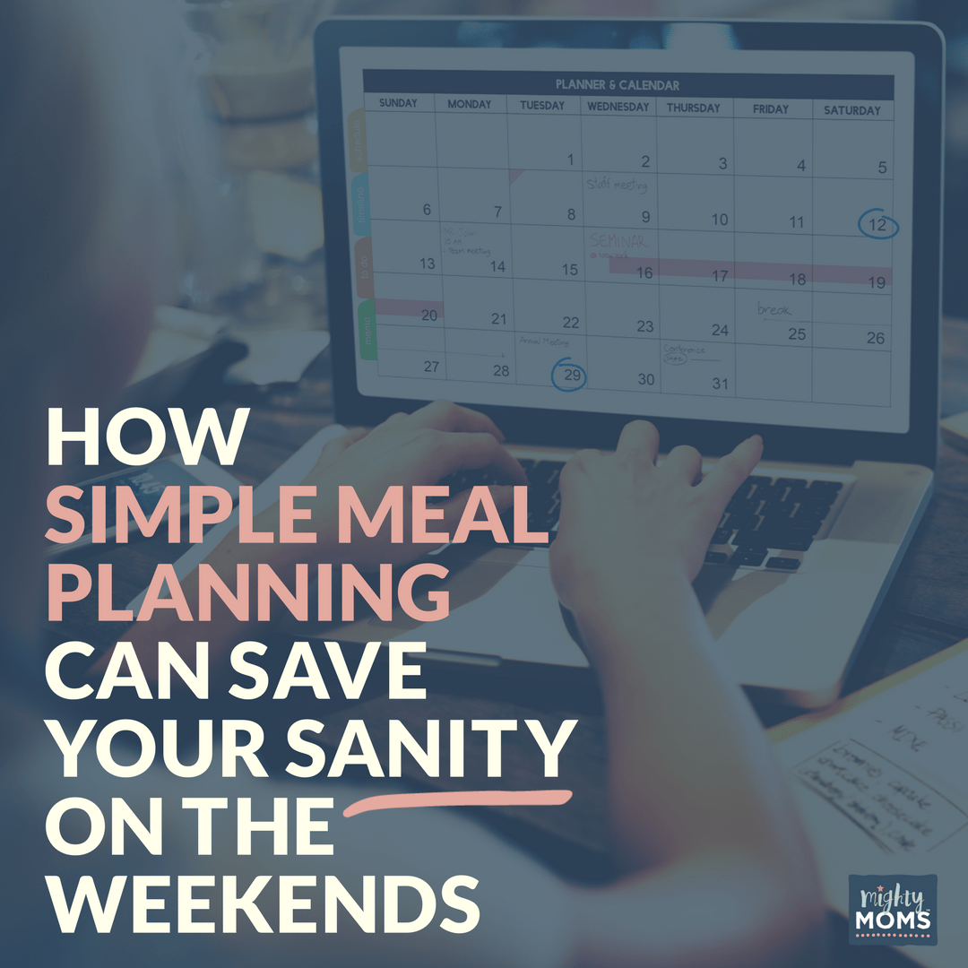 How Simple Meal Planning Can Save Your Sanity on the Weekends - MightyMoms.club