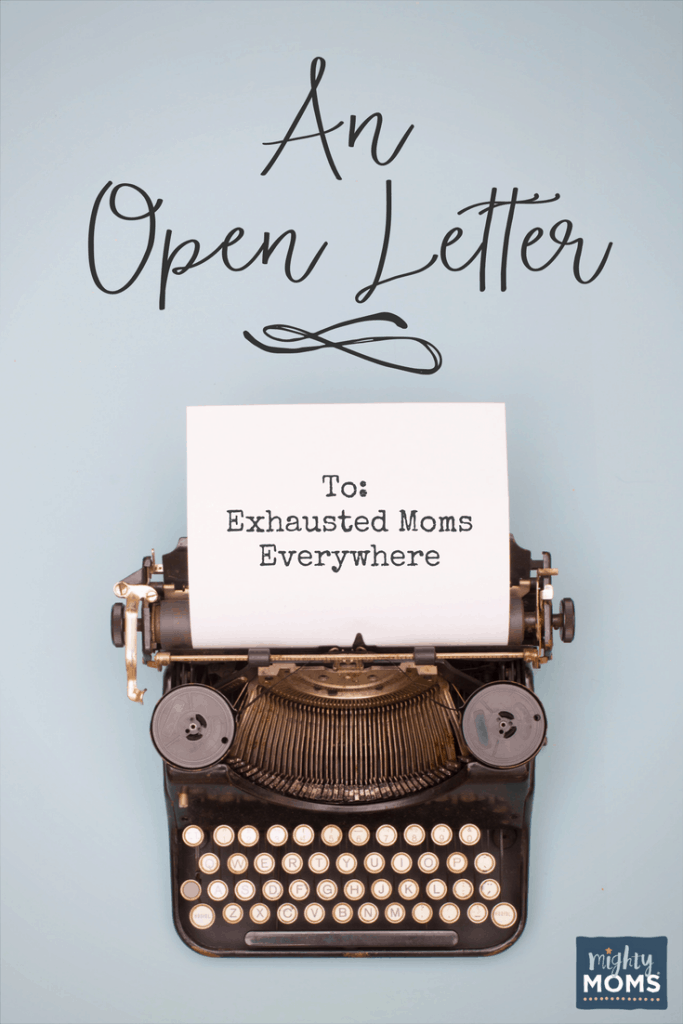 An Open Letter to Exhausted Moms Everywhere - MightyMoms.club