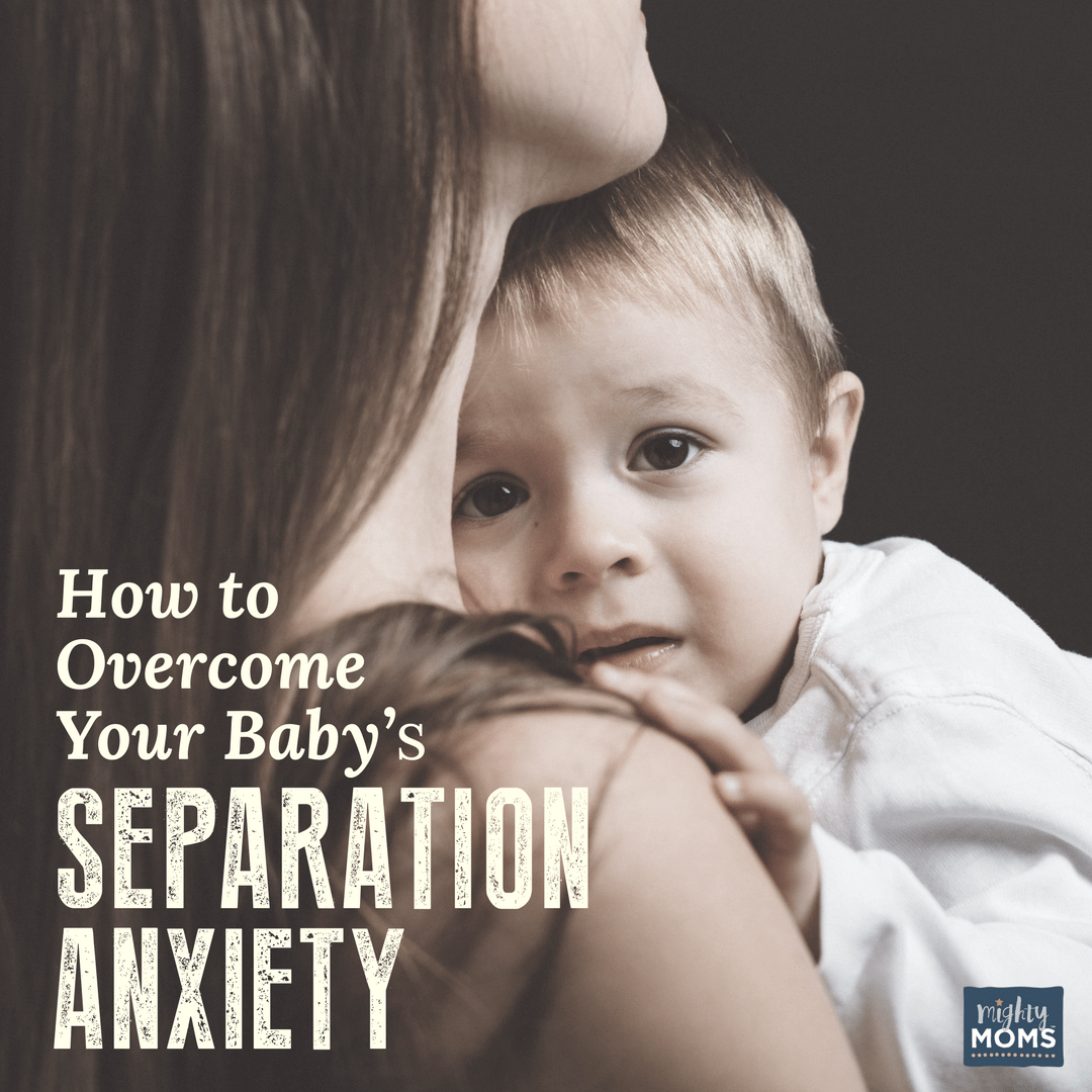 How to Overcome Your Baby's Separation Anxiety - MightyMoms.club