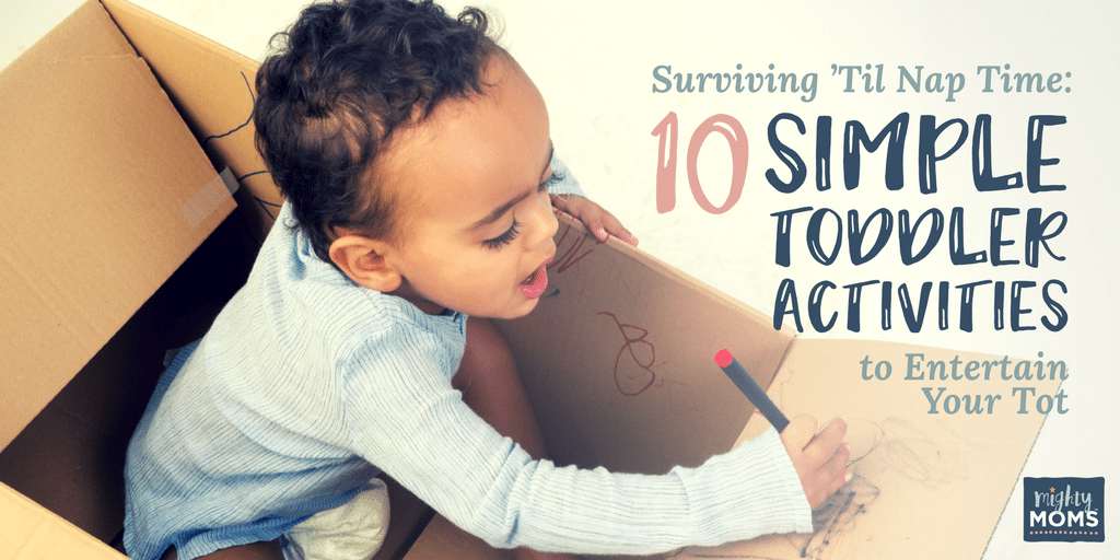 Surviving 'Til Naptime: 10 Simple Toddler Activities to Entertain Your Tot - MightyMoms.club