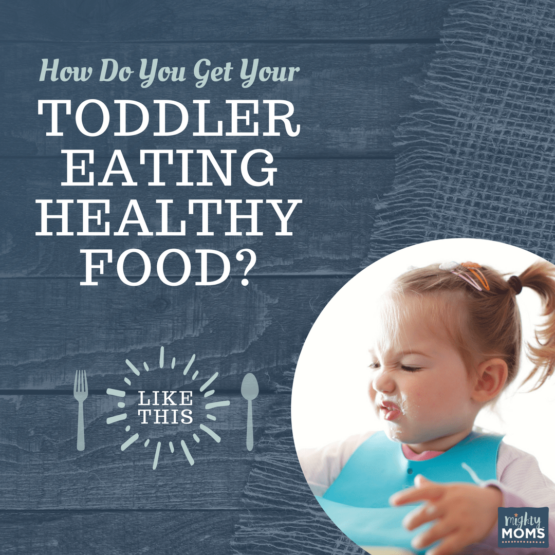 How do You Get Your Toddler Eating Healthy Food? Like This. - MightyMoms.club