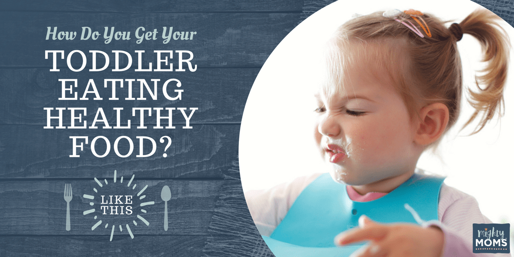 How do You Get Your Toddler Eating Healthy Food? Like This. - MightyMoms.club